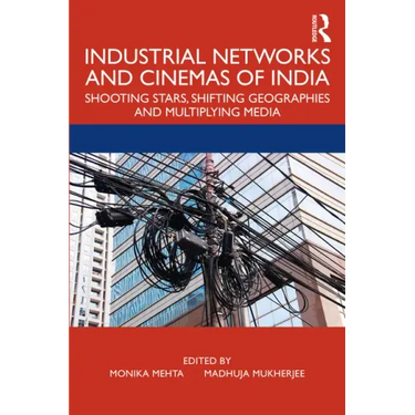 Industrial Networks and Cinemas of India: Shooting Stars, Shifting Geographies and Multiplying Media