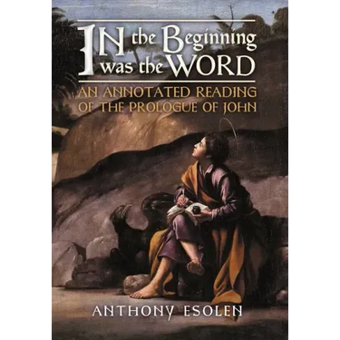 In the Beginning Was the Word: An Annotated Reading of the Prologue of John