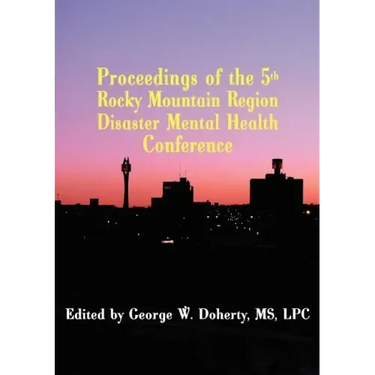 Taking Charge in Troubled Times: Proceedings of the 5th Rocky Mountain Region Disaster Mental Health Conference