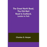 The Great North Road, the Old Mail Road to Scotland: London to York