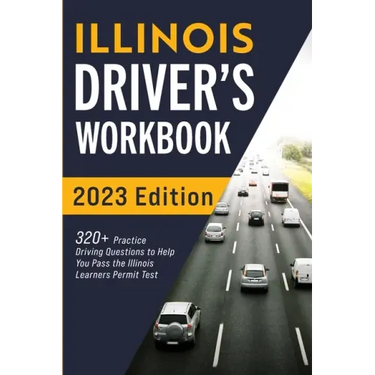Illinois Driver's Workbook: 320+ Practice Driving Questions to Help You Pass the Illinois Learner's Permit Test