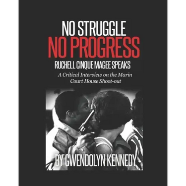 No Struggle No Progress: Ruchell Magee Speaks: Ruchell Cinque Magee Speaks: A Critical Interview on the Marin Court House Shoot-Out