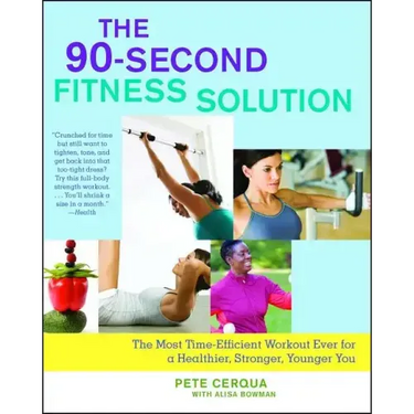 90-Second Fitness Solution: The Most Time-Efficient Workout Ever for a Healthier, Stronger, Younger You