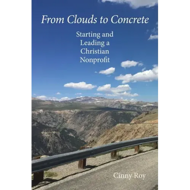 From Clouds to Concrete: Starting and Leading a Christian Nonprofit