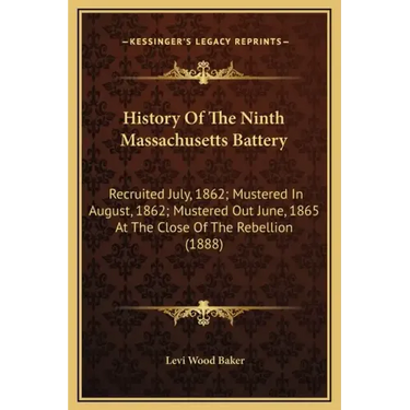 History Of The Ninth Massachusetts Battery: Recruited July, 1862; Mustered In August, 1862; Mustered Out June, 1865 At The Close Of The Rebellion (188