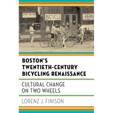 Boston's Twentieth-Century Bicycling Renaissance: Cultural Change on Two Wheels