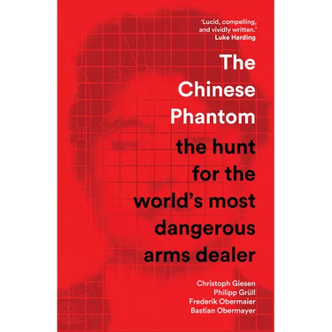 The Chinese Phantom: The Hunt for the World's Most Dangerous Arms Dealer