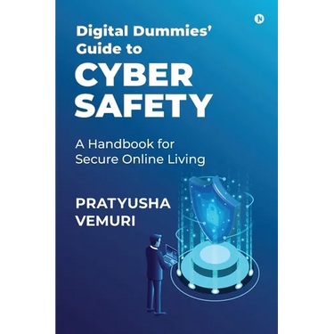 Digital Dummies' Guide to Cyber Safety: A Handbook for Secure Online Living