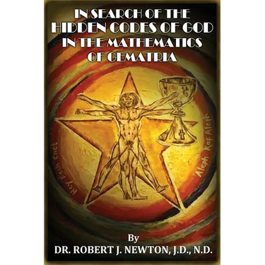 In Search of the Hidden Codes of God in the Mathematics of Gematria: Discovering tbe True Da Vinci Code