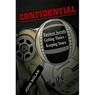 Confidential: Business Secrets, Getting Theirs - Keeping Yours