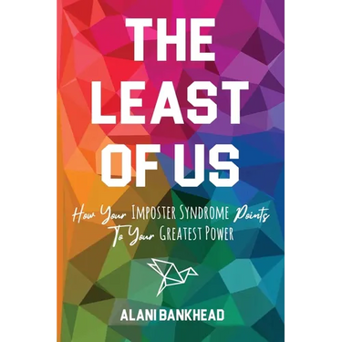 The Least of Us: How Your Imposter Syndrome Points To Your Greatest Power