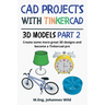 CAD Projects with Tinkercad 3D-Models Part 2: Create some more great 3D designs and become a Tinkercad pro