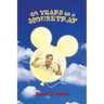 40 Years in a Mousetrap: My Walt Disney World Career in Words and Pictures