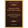 Dictionary of the United States Congress: Compiled as a Manual of Reference for the Legislator and Statesman