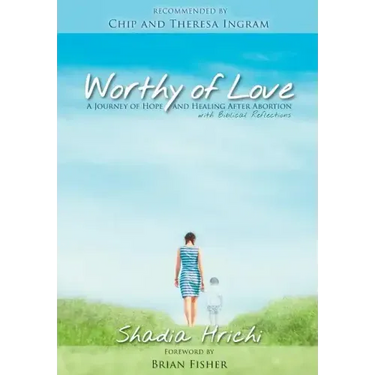 Worthy of Love: A Journey of Hope and Healing After Abortion