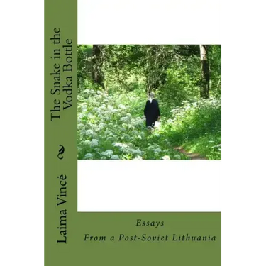The Snake in the Vodka Bottle: Life Stories from Post-Soviet Lithuania Twenty Years after the Collapse of Communism