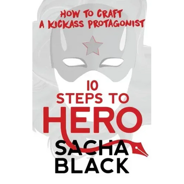10 Steps To Hero: How To Craft A Kickass Protagonist