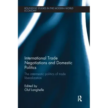 International Trade Negotiations and Domestic Politics: The Intermestic Politics of Trade Liberalization
