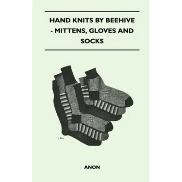 Hand Knits by Beehive - Mittens, Gloves and Socks