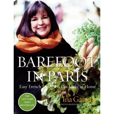 Barefoot in Paris: Easy French Food You Can Make at Home: A Barefoot Contessa Cookbook