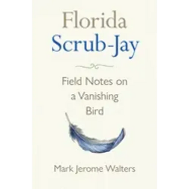 Florida Scrub-Jay: Field Notes on a Vanishing Bird