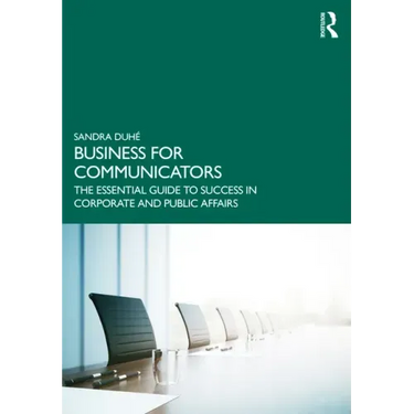Business for Communicators: The Essential Guide to Success in Corporate and Public Affairs