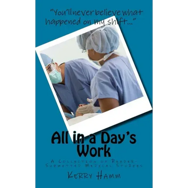 All in a Day's Work: A Collection of Reader-Submitted Medical Stories