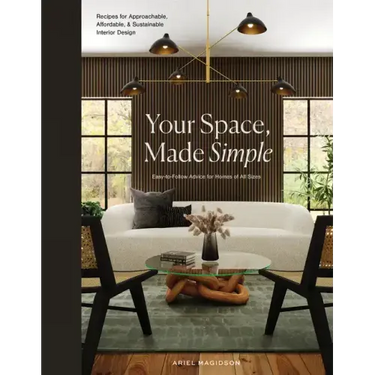 Your Space, Made Simple: Interior Design That's Approachable, Affordable, and Sustainable