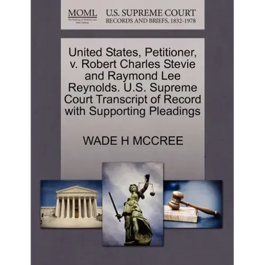 United States, Petitioner, V. Robert Charles Stevie and Raymond Lee Reynolds. U.S. Supreme Court Transcript of Record with Supporting Pleadings