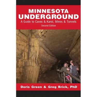 Minnesota Underground: A Guide to Caves & Karst, Mines & Tunnels (Second edition)