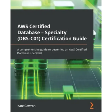 AWS Certified Database - Specialty (DBS-C01) Certification Guide: A comprehensive guide to becoming an AWS Certified Database specialist