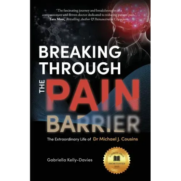 Breaking Through the Pain Barrier: The Extraordinary Life of Dr Michael J. Cousins
