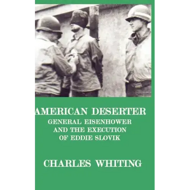 American Deserter. General Eisenhower and the Execution of Eddie Slovik