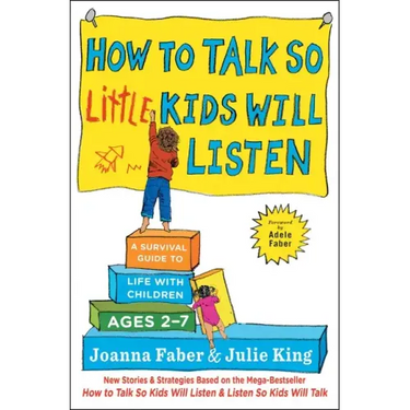 How to Talk So Little Kids Will Listen: A Survival Guide to Life with Children Ages 2-7