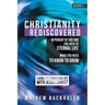 Christianity Rediscovered, in Pursuit of God and the Path to Eternal Life: What you Need to Know to Grow, Living the Christian Life with Jesus Christ,