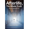 Afterlife, The Whole Truth: Life After Death Books I & II