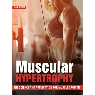 Muscular Hypertrophy: The Science and Application for Muscle Growth