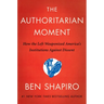 The Authoritarian Moment: How the Left Weaponized America's Institutions Against Dissent