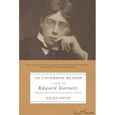 An Uncommon Reader: A Life of Edward Garnett, Mentor and Editor of Literary Genius