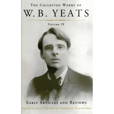 The Collected Works of W.B. Yeats Volume IX: Early Articles and Reviews: Uncollected Articles and Reviews Written Between 1886 and 1900