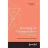 Branding for Changemakers: A guide for defining and communicating your brand's impact.