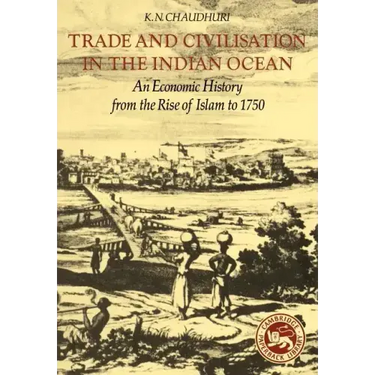 Trade and Civilisation in the Indian Ocean: An Economic History from the Rise of Islam to 1750
