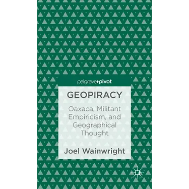 Geopiracy: Oaxaca, Militant Empiricism, and Geographical Thought