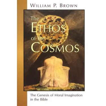 The Ethos of the Cosmos: The Genesis of Moral Imagination in the Bible