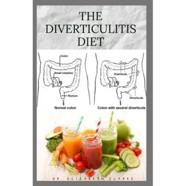 The Diverticulitis Diet: Easy Diet Guide for People with Diverticulitis: Includes Delicious Recipe Food list Meal Plan and Cookbook