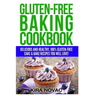 Gluten-Free Baking Cookbook: Delicious and Healthy, 100% Gluten-Free Cake & Bake Recipes You Will Love