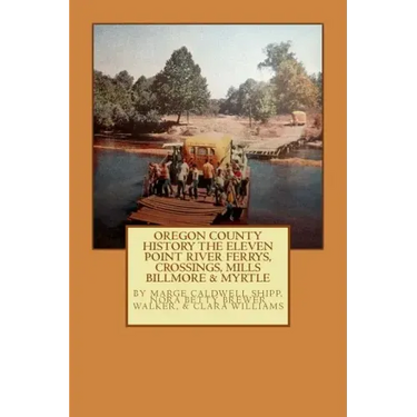 Oregon County History The Eleven Point River, Ferrys, Crossings, Mills Billmo