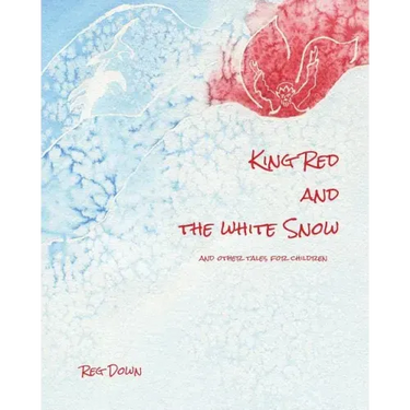 King Red and the white Snow: and other tales for children