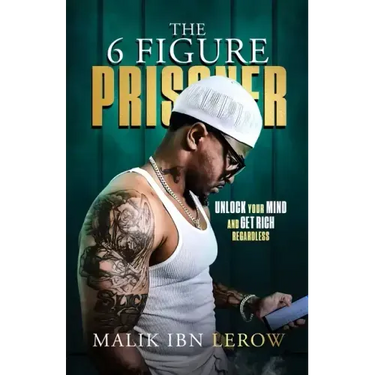 The 6 Figure Prisoner: Unlock Your Mind And Get Rich Regardless