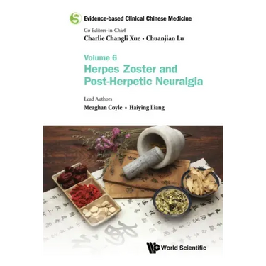 Evidence-Based Clinical Chinese Medicine - Volume 6: Herpes Zoster and Post-Herpetic Neuralgia